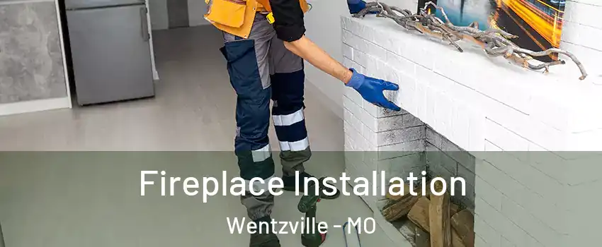  Fireplace Installation Wentzville - MO