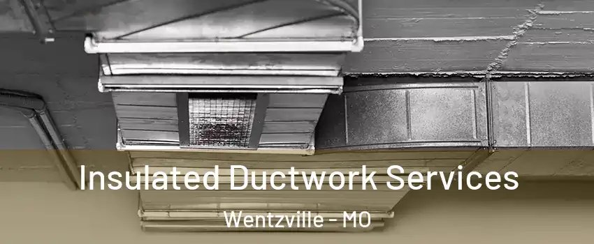  Insulated Ductwork Services Wentzville - MO