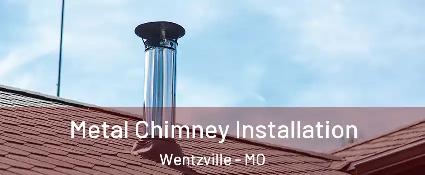  Metal Chimney Installation Wentzville - MO
