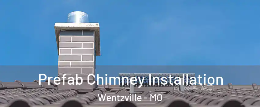  Prefab Chimney Installation Wentzville - MO