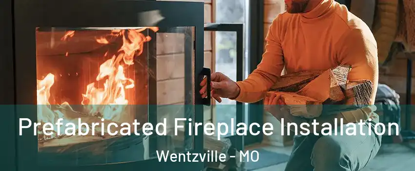  Prefabricated Fireplace Installation Wentzville - MO