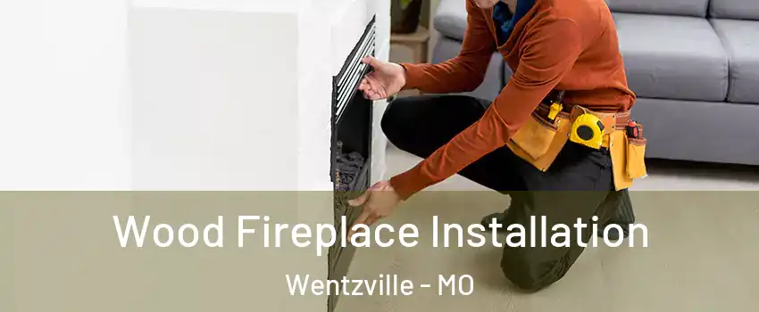  Wood Fireplace Installation Wentzville - MO