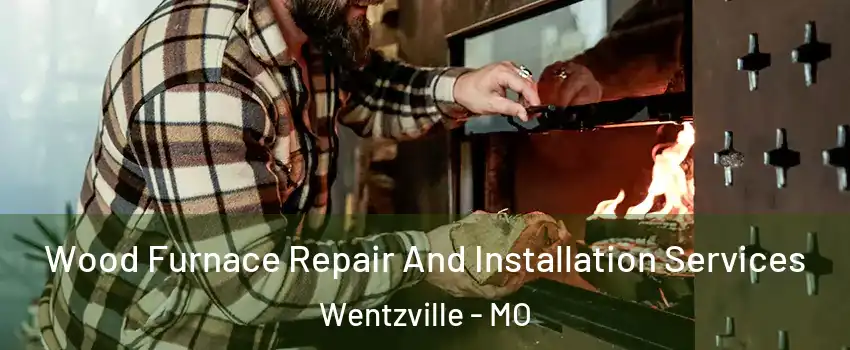  Wood Furnace Repair And Installation Services Wentzville - MO